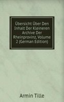 Ubersicht Uber Den Inhalt Der Kleineren Archive Der Rheinprovinz, Volume 2 (German Edition)