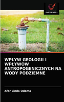 Wplyw Geologii I Wplywów Antropogenicznych Na Wody Podziemne