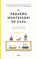El pequeno Montessori en casa: Como criar ninos y ninas responsables y curiosos