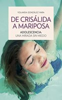 De crisalida a mariposa. Adolescencia: una mirada sin miedo