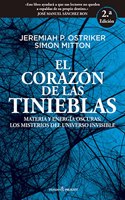 El corazon de las tinieblas: Materia y energia oscuras: los misterios del universo invisible