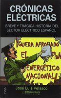 Cronicas electricas: Breve y tragica historia del sector electrico espanol