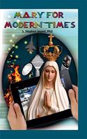Mary for Modern Times: Reflections on Meaning and Message of Marian Devotion