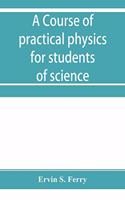 course of practical physics for students of science and engineering Part I- Fundamental, Measurements and Properties of Matter, Part II- Heat