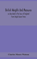 British weights and measures as described in the laws of England from Anglo-Saxon times