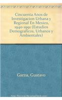 Cincuenta Anos de Investigacion Urbana y Regional En Mexico, 1940-1991