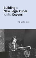 Building a New Legal Order for the Oceans