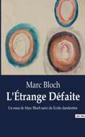 L'Étrange Défaite: Un essai de Marc Bloch suivi de Écrits clandestins