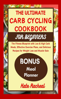 Ultimate Carb Cycling Cookbook for Beginners: The Fitness Blueprint with Low & High Carb Meals, Effective Exercise Plans, and Delicious Recipes for Weight Loss and Muscle Gain