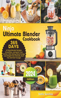 Ninja Ultimate Blender Cookbook: 365 Days of Ninja Blender Recipes, Smoothies, Juicing for Your Family's Well-being, Boost Energy, Lose Weight Fast, Detoxify, Burn Fat, and Feel You