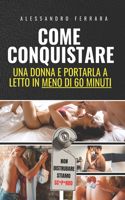 Come Conquistare Una Donna e Portarla a Letto in Meno di 60 Minuti