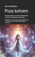 Poza ko&#324;cem. Naukowe hipotezy na temat nie&#347;miertelno&#347;ci. Od duszy do &#347;wiadomo&#347;ci kwantowej.: Podró&#380;uj przez teorie Stappa, Penrose'a, Bohma, Tononiego, Faggina i wielu innych.