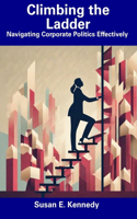 Climbing the Ladder: Navigating Corporate Politics Effectively
