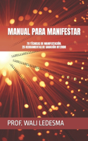 Manual Para Manifestar: 70 Técnicas de Manifestación. 25 Herramientas de Sanación Interior