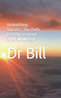 Unleashing Success: The Path to Achievement and Fulfillment