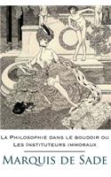 La Philosophie Dans Le Boudoir Ou Les Instituteurs Immoraux: édition intégrale