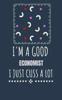 I'm a Good Economist I Just Cuss a Lot