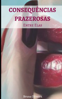 Consequências Prazerosas: Entre Elas