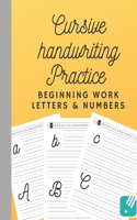 Cursive Handwriting Practice Beginning Work Letters and Numbers: Writing practice workbook to master cursive letters and numbers. Beginning workbook for kids 6-8