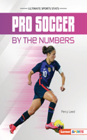 Pro Soccer by the Numbers: (Ultimate Sports Stats (Lerner Sports))