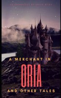 Merchant in Oria and Other Tales