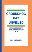 Groundhog Day Unveiled