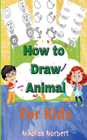 How to Draw Animal for Kids : Fun & Easy Step by Step Drawing Guide to Learn to Draw