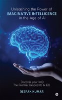 Unleashing the Power of Imaginative Intelligence in the Age of AI : Discover your ImQ: The Frontier beyond IQ & EQ