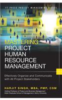 Mastering Project Human Resource Management: Effectively Organize and Communicate With All Project Stakeholders