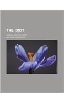 The Idiot; A Novel in Four Parts: (English)