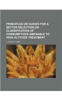 Principles or Guides for a Better Selection or Classification of Consumptives Amenable to High Altitude Treatment