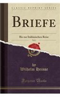 Briefe, Vol. 1: Bis Zur Italiänischen Reise (Classic Reprint)