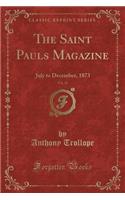 The Saint Pauls Magazine, Vol. 13: July to December, 1873 (Classic Reprint): July to December, 1873 (Classic Reprint)