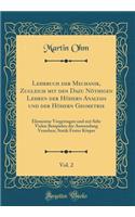 Lehrbuch Der Mechanik, Zugleich Mit Den Dazu NÃ¶thigen Lehren Der HÃ¶hern Analysis Und Der HÃ¶hern Geometrie, Vol. 2: Elementar Vorgetragen Und Mit Sehr Vielen Beispielen Der Anwendung Versehen; Statik Fester KÃ¶rper (Classic Reprint): Elementar Vorgetragen Und Mit Sehr Vielen Beispielen Der Anwendung Versehen; Statik Fester KÃ¶rper (Classic Reprint)