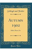 Autumn 1902: Bulbs, Plants, Etc (Classic Reprint)