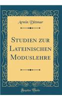 Studien zur Lateinischen Moduslehre (Classic Reprint)