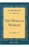 The Miracle Worker (Classic Reprint)