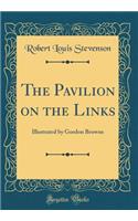 The Pavilion on the Links: Illustrated by Gordon Browne (Classic Reprint): Illustrated by Gordon Browne (Classic Reprint)