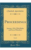 Proceedings, Vol. 8: January, 1911; With Rules and List of Members (Classic Reprint): January, 1911; With Rules and List of Members (Classic Reprint)