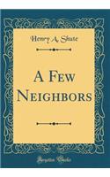 A Few Neighbors (Classic Reprint)