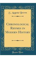 Chronological Rhymes in Modern History (Classic Reprint)