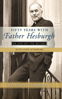 Fifty Years with Father Hesburgh