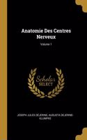 Anatomie Des Centres Nerveux; Volume 1