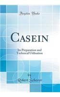 Casein: Its Preparation and Technical Utilisation (Classic Reprint)