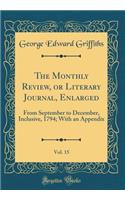 The Monthly Review, or Literary Journal, Enlarged, Vol. 15: From September to December, Inclusive, 1794; With an Appendix (Classic Reprint)