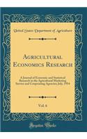 Agricultural Economics Research, Vol. 6: A Journal of Economic and Statistical Research in the Agricultural Marketing Service and Cooperating Agencies; July, 1954 (Classic Reprint): A Journal of Economic and Statistical Research in the Agricultural Marketing Service and Cooperating Agencies; July, 1954 (Classic Reprint)