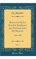 Bulletin De La Société Impériale des Naturalistes De Moscou, Vol. 4: Année 1890 (Classic Reprint)