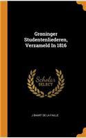 Groninger Studentenliederen, Verzameld in 1816