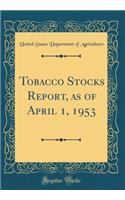 Tobacco Stocks Report, as of April 1, 1953 (Classic Reprint)