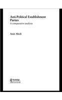 Anti-Political Establishment Parties: A Comparative Analysis(Routledge Studies in Extremism and Democracy)